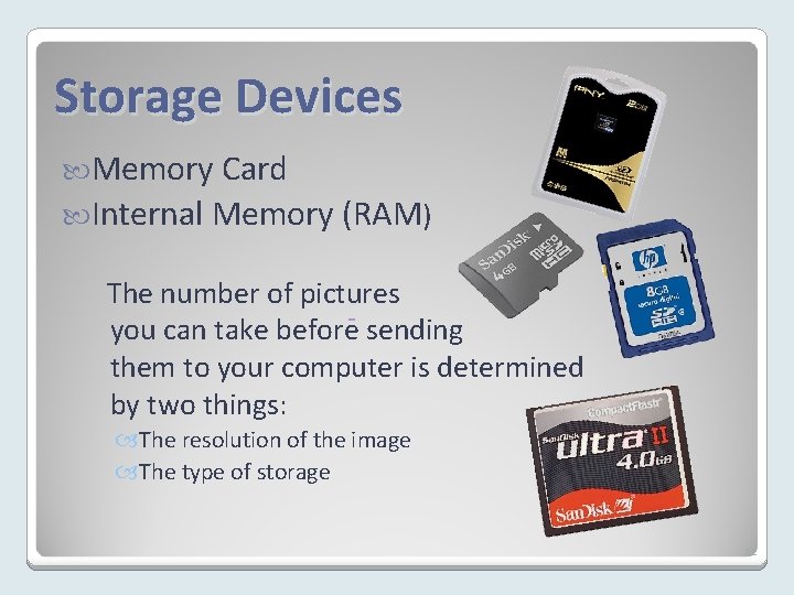 Storage Devices Memory Card Internal Memory (RAM) The number of pictures you can take