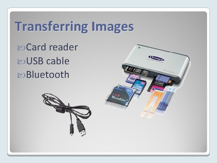 Transferring Images Card reader USB cable Bluetooth 13 