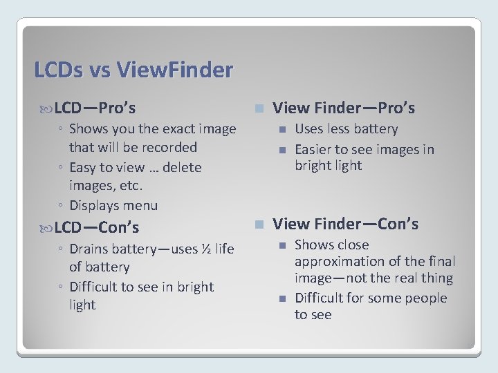 LCDs vs View. Finder LCD—Pro’s ◦ Shows you the exact image that will be