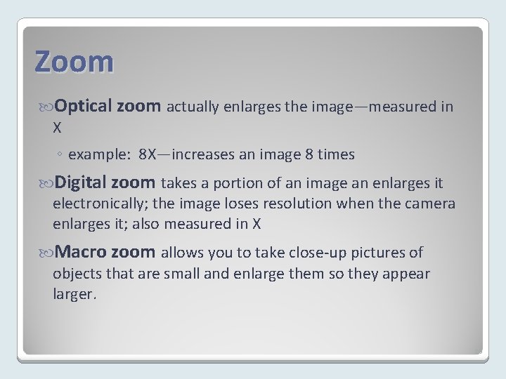 Zoom Optical zoom actually enlarges the image—measured in X ◦ example: 8 X—increases an