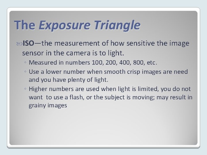 The Exposure Triangle ISO—the measurement of how sensitive the image sensor in the camera