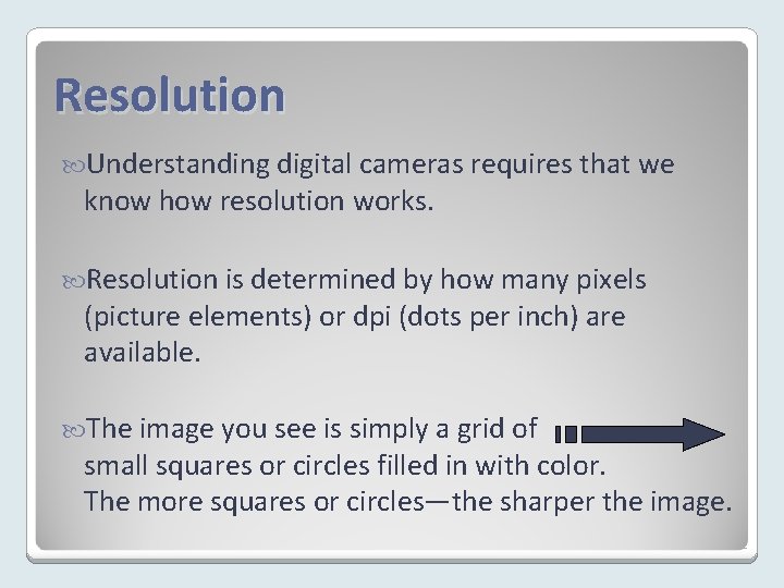 Resolution Understanding digital cameras requires that we know how resolution works. Resolution is determined