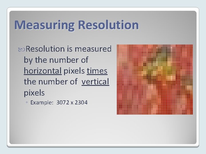 Measuring Resolution is measured by the number of horizontal pixels times the number of