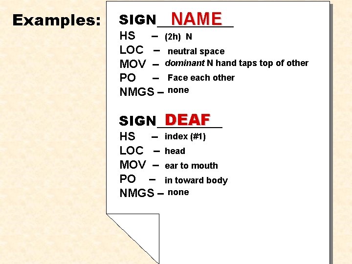 Examples: SIGN_____ NAME HS – (2 h) N LOC – neutral space MOV –