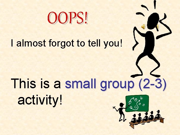 OOPS! I almost forgot to tell you! This is a small group (2 -3)