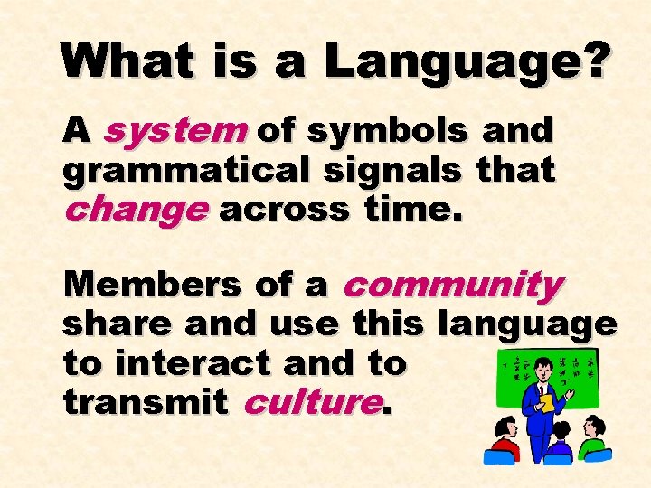 What is a Language? A system of symbols and grammatical signals that change across