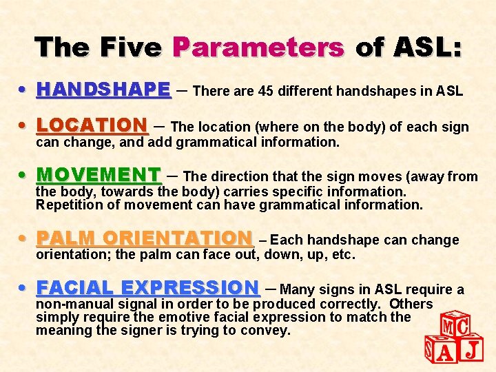 The Five Parameters of ASL: • HANDSHAPE – There are 45 different handshapes in