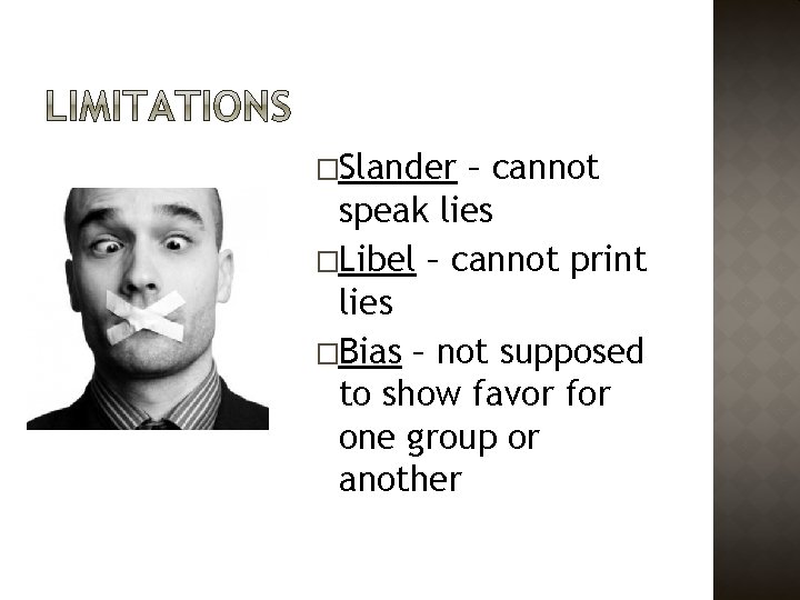 �Slander – cannot speak lies �Libel – cannot print lies �Bias – not supposed