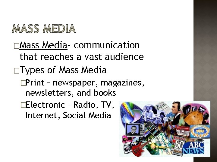 �Mass Media- communication that reaches a vast audience �Types of Mass Media �Print –