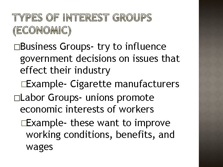 �Business Groups- try to influence government decisions on issues that effect their industry �Example-