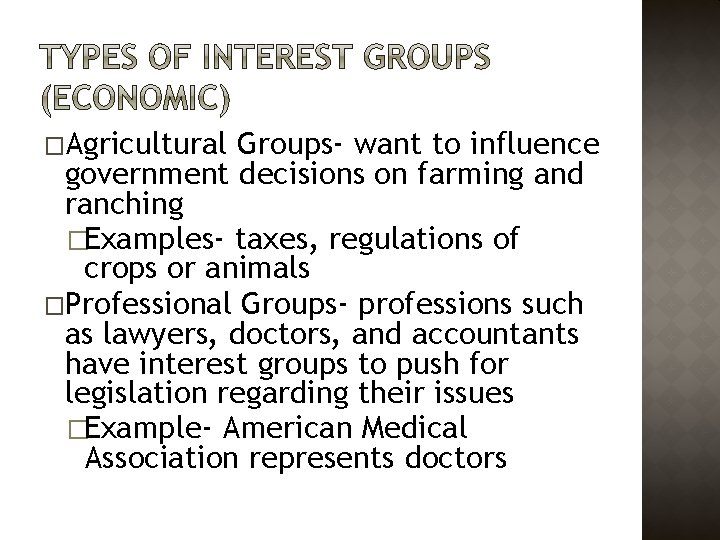 �Agricultural Groups- want to influence government decisions on farming and ranching �Examples- taxes, regulations