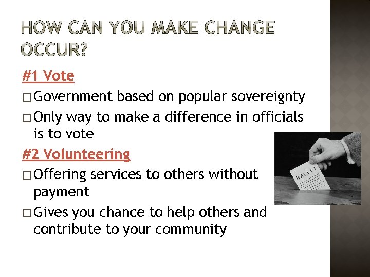 #1 Vote � Government based on popular sovereignty � Only way to make a