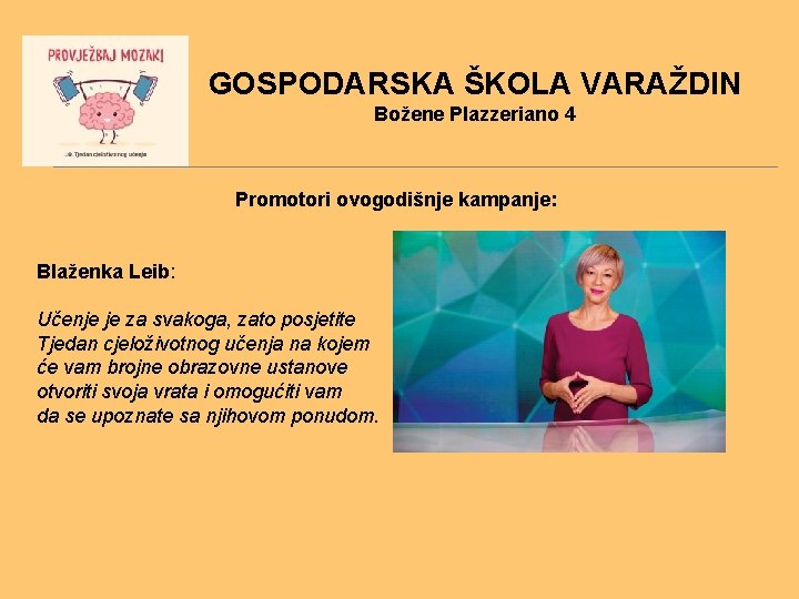 GOSPODARSKA ŠKOLA VARAŽDIN Božene Plazzeriano 4 Promotori ovogodišnje kampanje: Blaženka Leib: Učenje je za