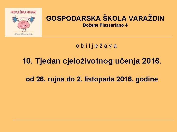 GOSPODARSKA ŠKOLA VARAŽDIN Božene Plazzeriano 4 obilježava 10. Tjedan cjeloživotnog učenja 2016. od 26.