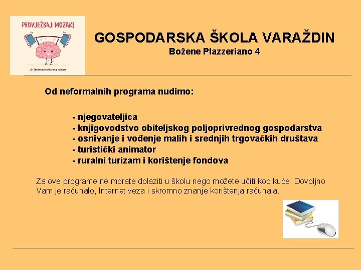 GOSPODARSKA ŠKOLA VARAŽDIN Božene Plazzeriano 4 Od neformalnih programa nudimo: - njegovateljica - knjigovodstvo