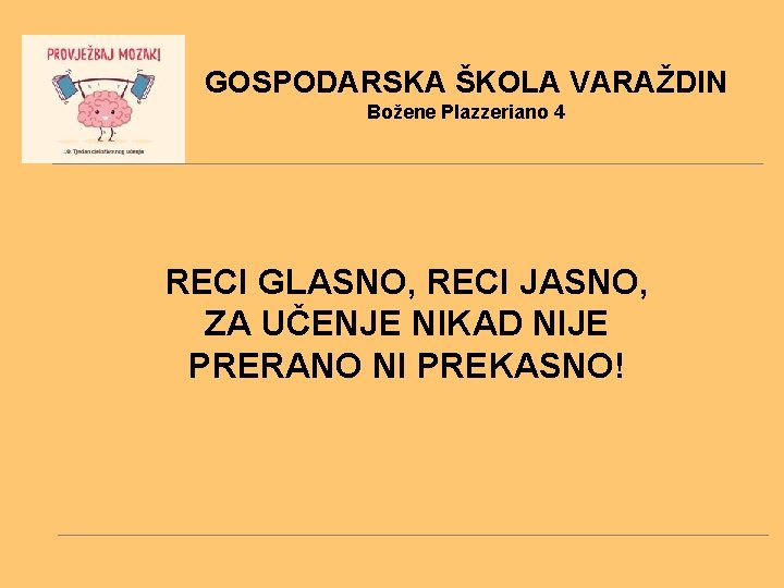 GOSPODARSKA ŠKOLA VARAŽDIN Božene Plazzeriano 4 RECI GLASNO, RECI JASNO, ZA UČENJE NIKAD NIJE