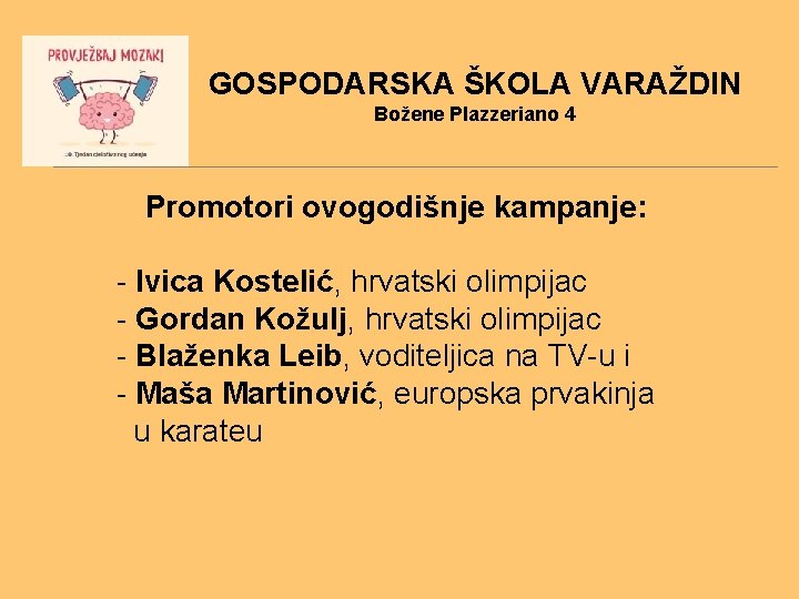 GOSPODARSKA ŠKOLA VARAŽDIN Božene Plazzeriano 4 Promotori ovogodišnje kampanje: - Ivica Kostelić, hrvatski olimpijac