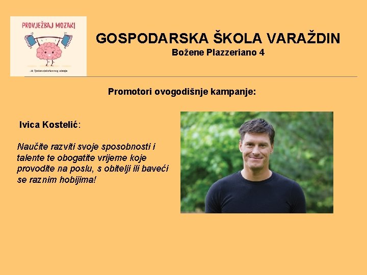 GOSPODARSKA ŠKOLA VARAŽDIN Božene Plazzeriano 4 Promotori ovogodišnje kampanje: Ivica Kostelić: Naučite razviti svoje