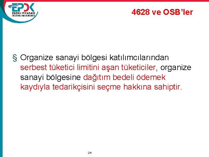 4628 ve OSB’ler § Organize sanayi bölgesi katılımcılarından serbest tüketici limitini aşan tüketiciler, organize