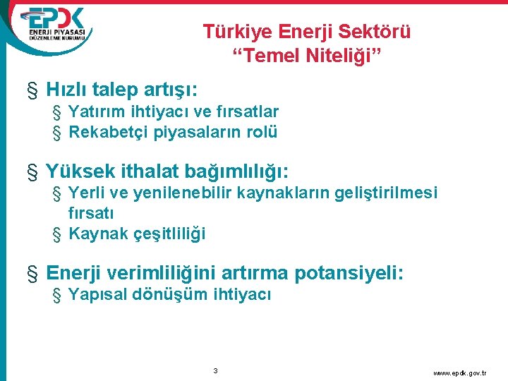 Türkiye Enerji Sektörü “Temel Niteliği” § Hızlı talep artışı: § Yatırım ihtiyacı ve fırsatlar