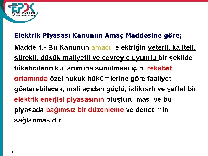 Elektrik Kanununda Amaç Elektrik Piyasası Kanunun Amaç Maddesine göre; Madde 1. - Bu Kanunun