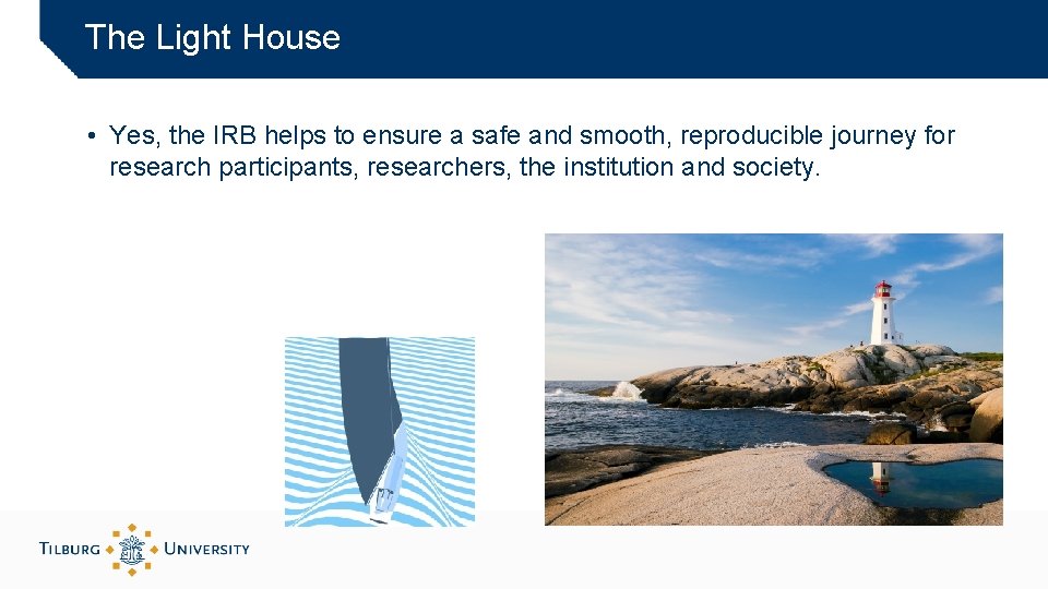 The Light House • Yes, the IRB helps to ensure a safe and smooth,