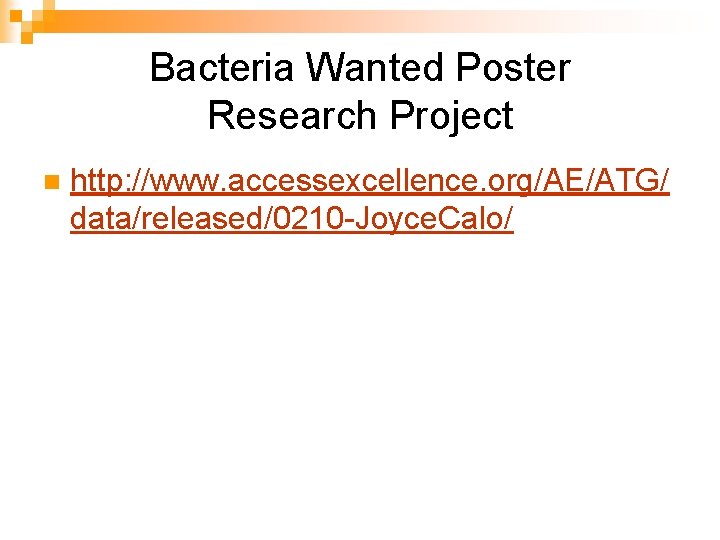 Bacteria Wanted Poster Research Project n http: //www. accessexcellence. org/AE/ATG/ data/released/0210 -Joyce. Calo/ 