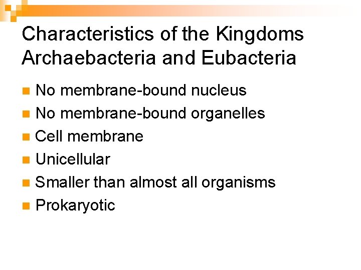 Characteristics of the Kingdoms Archaebacteria and Eubacteria No membrane-bound nucleus n No membrane-bound organelles