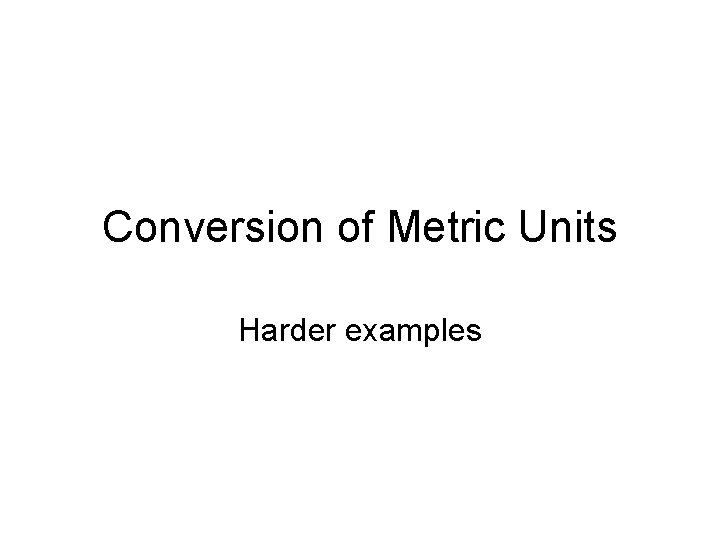 Conversion of Metric Units Harder examples 