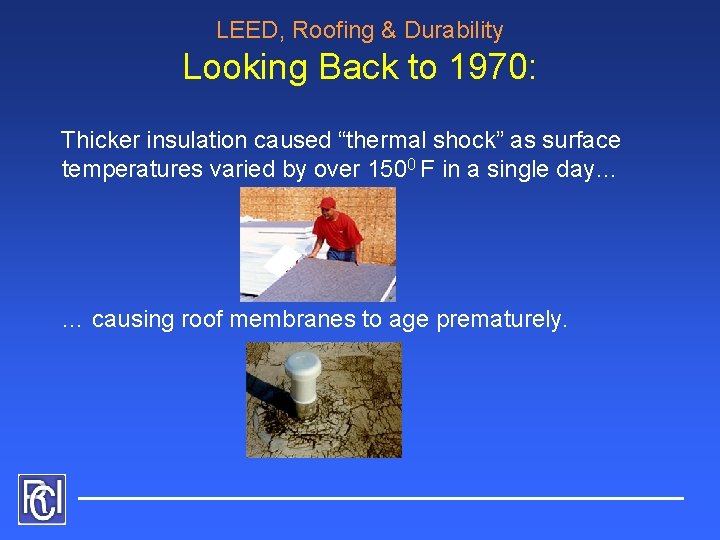 LEED, Roofing & Durability Looking Back to 1970: Thicker insulation caused “thermal shock” as