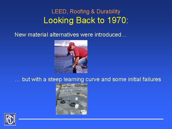 LEED, Roofing & Durability Looking Back to 1970: New material alternatives were introduced… …