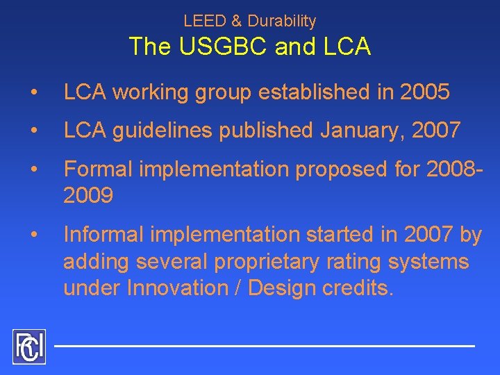 LEED & Durability The USGBC and LCA • LCA working group established in 2005