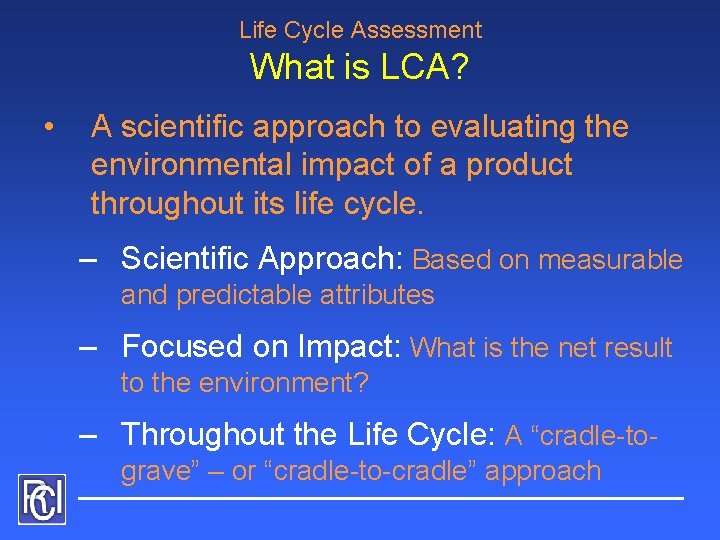Life Cycle Assessment What is LCA? • A scientific approach to evaluating the environmental