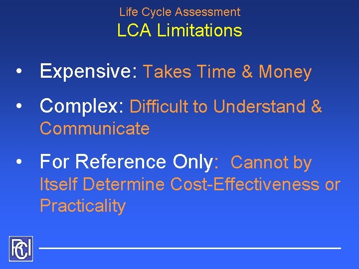Life Cycle Assessment LCA Limitations • Expensive: Takes Time & Money • Complex: Difficult