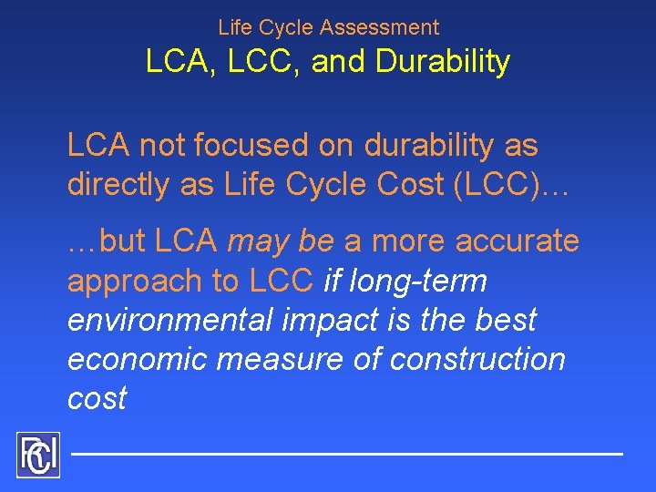 Life Cycle Assessment LCA, LCC, and Durability LCA not focused on durability as directly