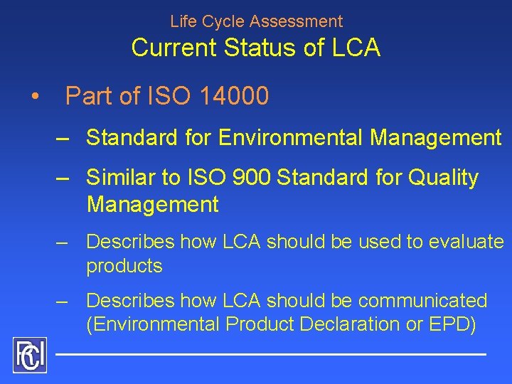 Life Cycle Assessment Current Status of LCA • Part of ISO 14000 – Standard