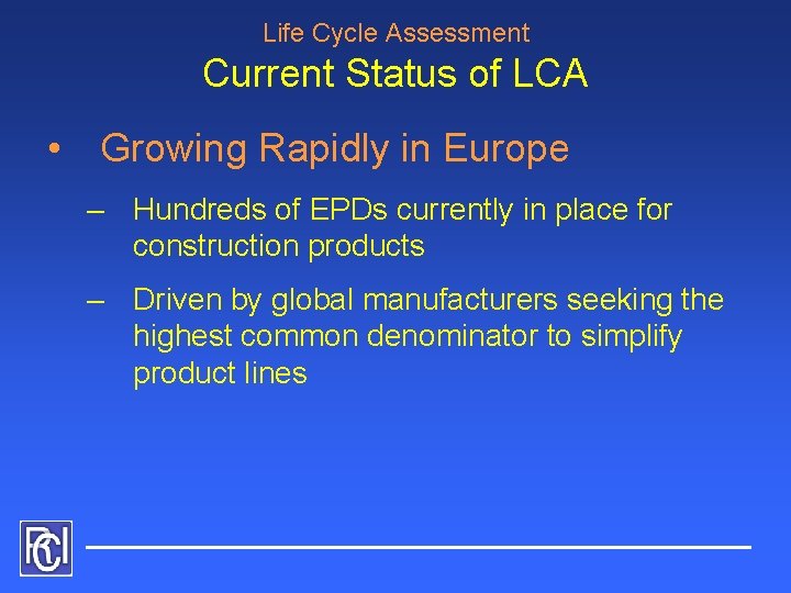 Life Cycle Assessment Current Status of LCA • Growing Rapidly in Europe – Hundreds