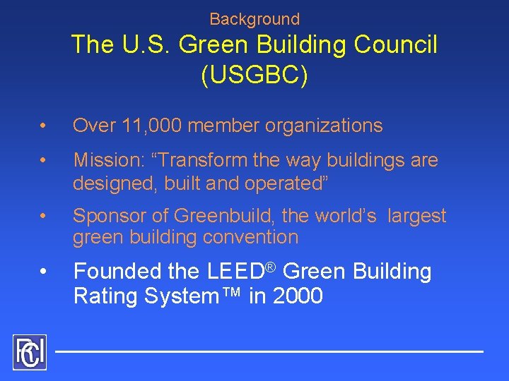 Background The U. S. Green Building Council (USGBC) • Over 11, 000 member organizations