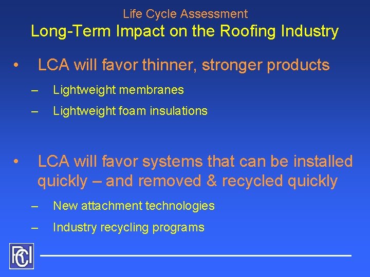 Life Cycle Assessment Long-Term Impact on the Roofing Industry • • LCA will favor