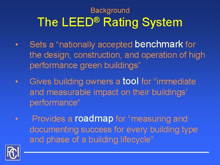 Background The LEED® Rating System • Sets a “nationally accepted benchmark for the design,