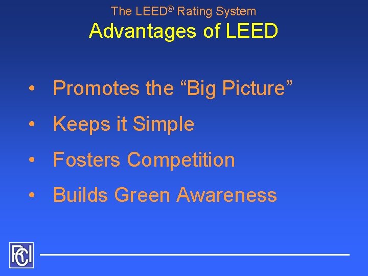 The LEED® Rating System Advantages of LEED • Promotes the “Big Picture” • Keeps