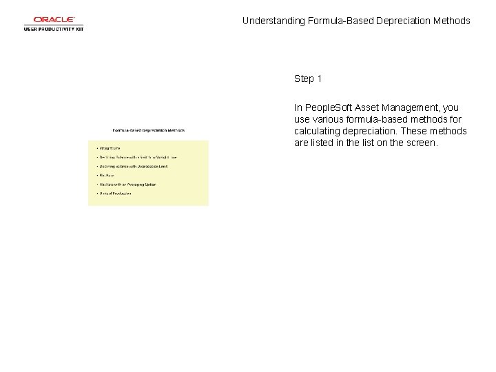 Understanding Formula-Based Depreciation Methods Step 1 In People. Soft Asset Management, you use various