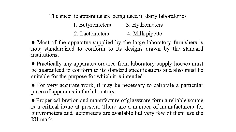 The specific apparatus are being used in dairy laboratories 1. Butyrometers 3. Hydrometers 2.