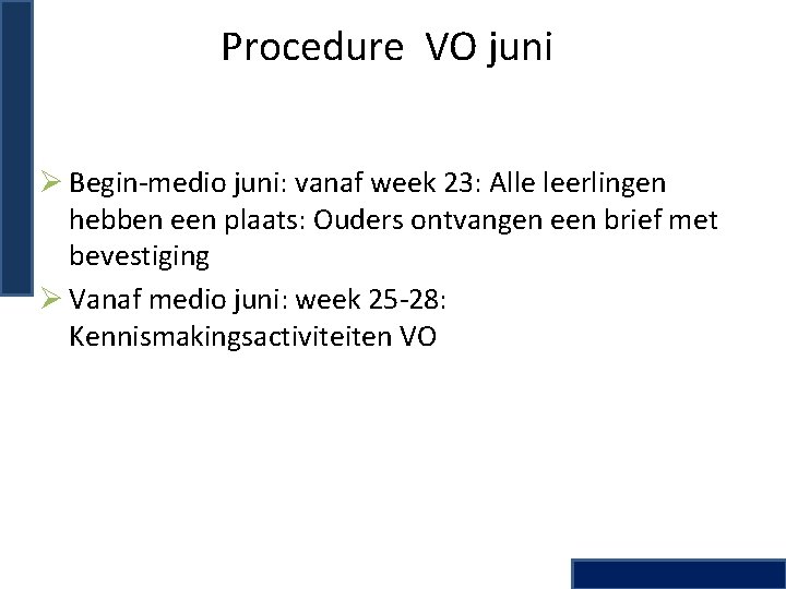 Procedure VO juni Ø Begin-medio juni: vanaf week 23: Alle leerlingen hebben een plaats: