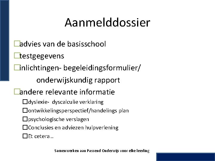 Aanmelddossier �advies van de basisschool �testgegevens �inlichtingen- begeleidingsformulier/ onderwijskundig rapport �andere relevante informatie �dyslexie-