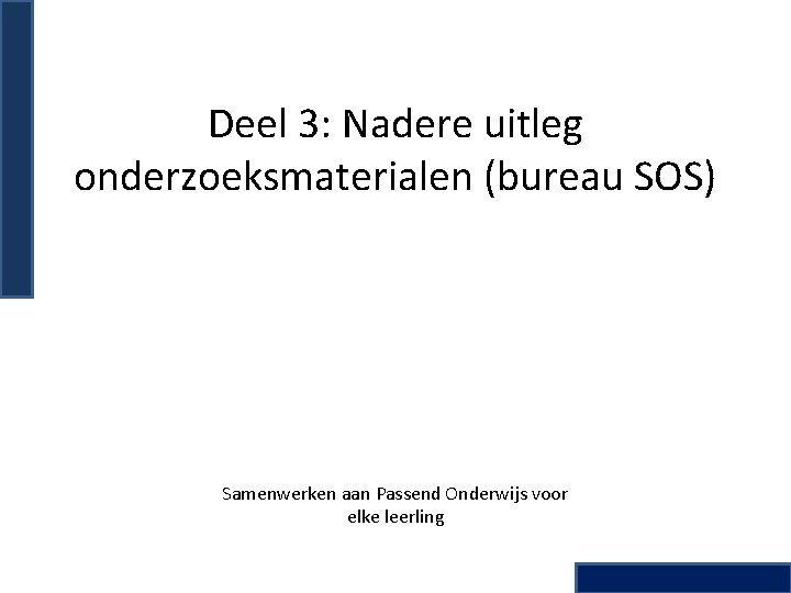 Deel 3: Nadere uitleg onderzoeksmaterialen (bureau SOS) Samenwerken aan Passend Onderwijs voor elke leerling