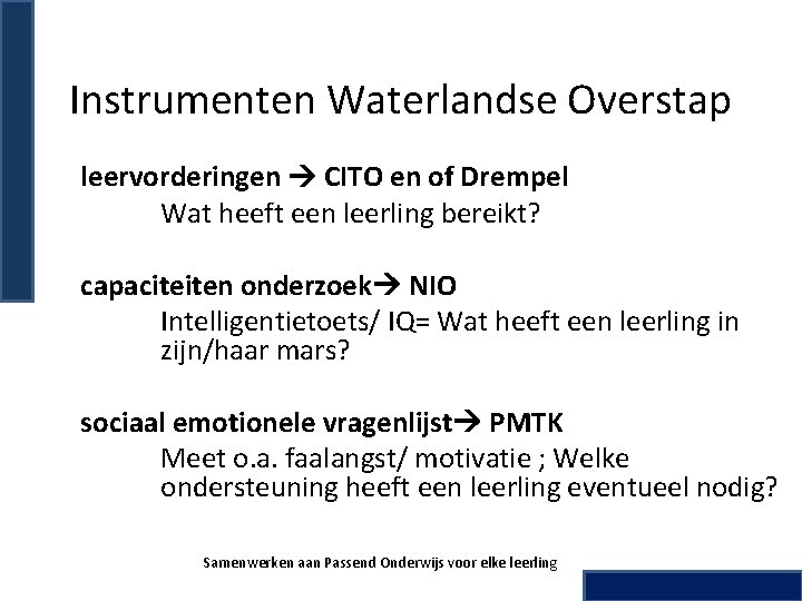 Instrumenten Waterlandse Overstap leervorderingen CITO en of Drempel Wat heeft een leerling bereikt? capaciteiten