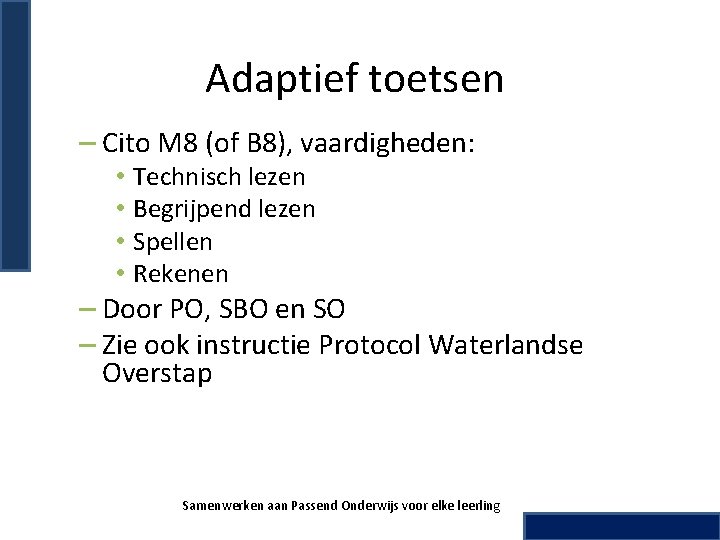 Adaptief toetsen – Cito M 8 (of B 8), vaardigheden: • • Technisch lezen