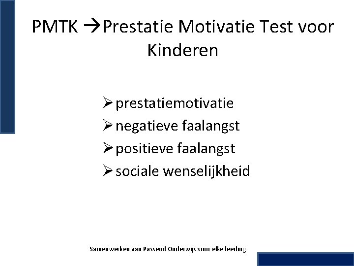 PMTK Prestatie Motivatie Test voor Kinderen Ø prestatiemotivatie Ø negatieve faalangst Ø positieve faalangst