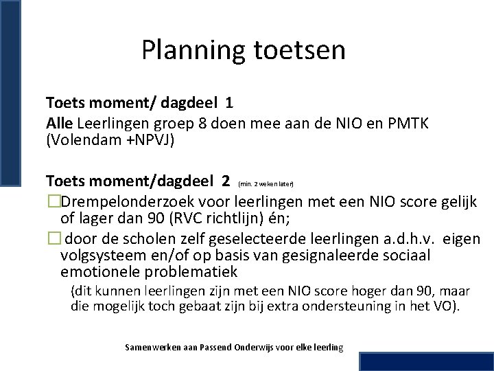 Planning toetsen Toets moment/ dagdeel 1 Alle Leerlingen groep 8 doen mee aan de